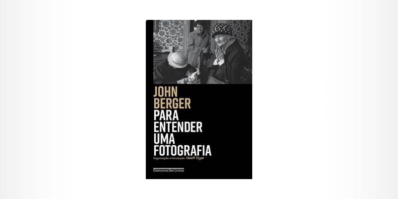 Livro Para entender uma fotografia - John Berger